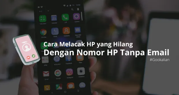 Cara Melacak HP Yang Hilang Dengan Nomor HP Tanpa Email Gookalian