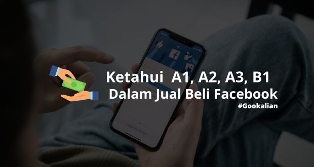 Ketahui Pentingnya A1, A2, A3, B1 Dalam Jual Beli Facebook: Tips ...